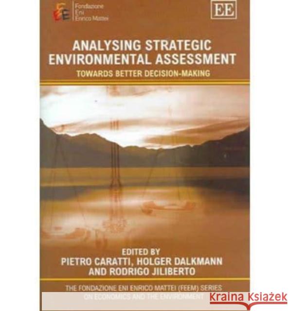 Analysing Strategic Environmental Assessment: Towards Better Decision- Making Pietro Caratti Holger Dalkmann Rodrigo Jiliberto 9781843764489