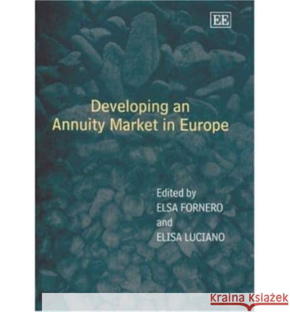 Developing an Annuity Market in Europe Elsa Fornero, Elisa Luciano 9781843764762 Edward Elgar Publishing Ltd