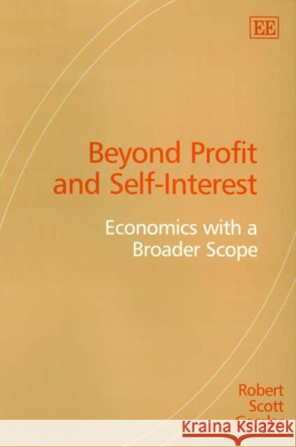 Beyond Profit and Self-Interest: Economics with a Broader Scope  9781843764922 Edward Elgar Publishing Ltd