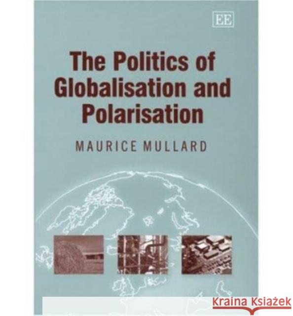 The Politics of Globalisation and Polarisation Maurice Mullard 9781843765790