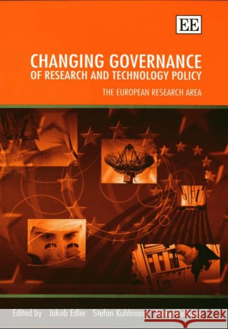 Changing Governance of Research and Technology Policy: The European Research Area Jakob Edler, Stefan Kuhlmann, Maria Behrens 9781843765974 Edward Elgar Publishing Ltd
