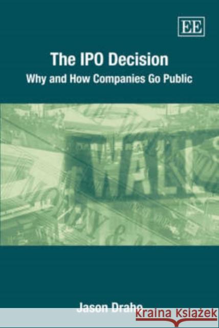 The IPO Decision: Why and How Companies Go Public Jason Draho 9781843766131 Edward Elgar Publishing Ltd