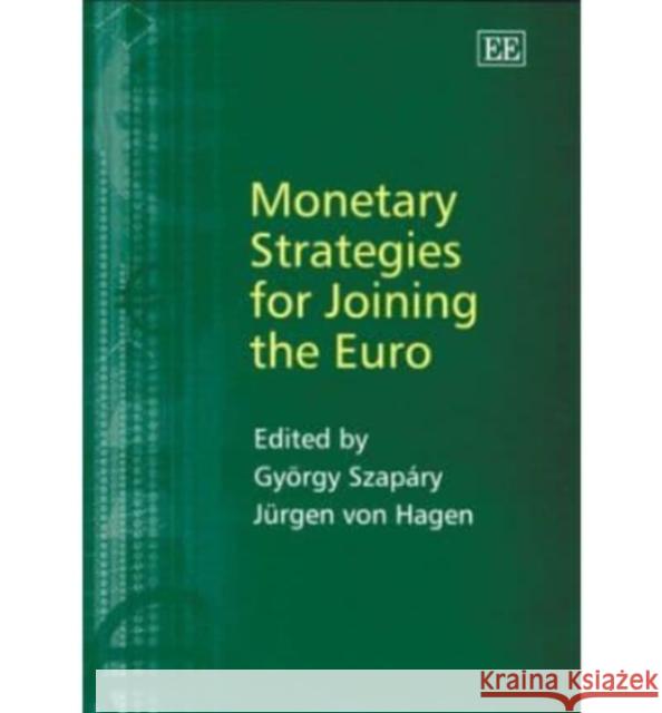 Monetary Strategies for Joining the Euro Jurgen von Hagen 9781843766896 0