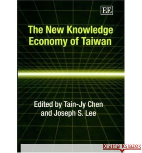 The New Knowledge Economy of Taiwan Tain-Jy Chen, Joseph S. Lee 9781843767633