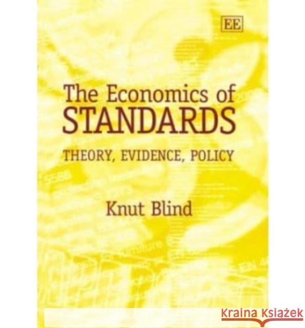 The Economics of Standards: Theory, Evidence, Policy Knut Blind   9781843767930