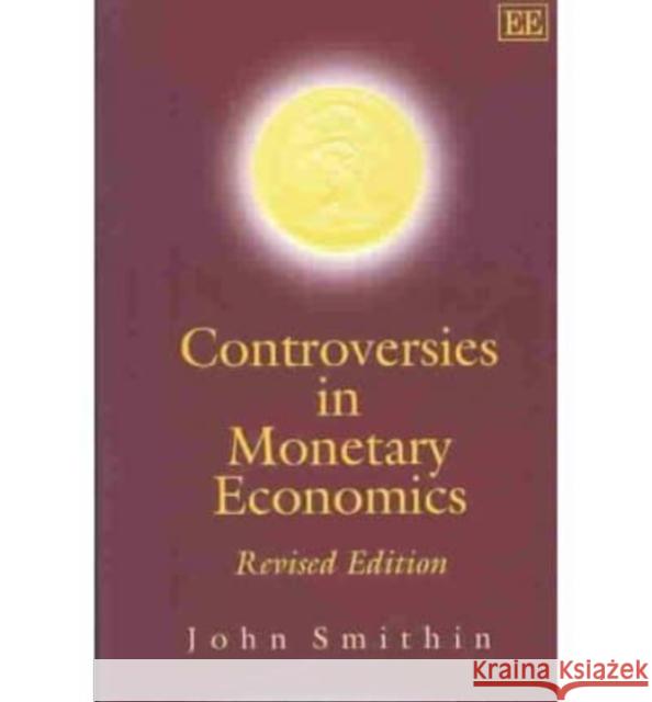 Controversies in Monetary Economics: Revised Edition John Smithin 9781843768036