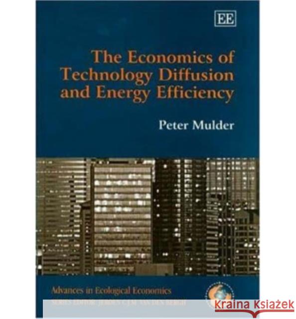 The Economics of Technology Diffusion and Energy Efficiency Peter Mulder 9781843768234 Edward Elgar Publishing Ltd