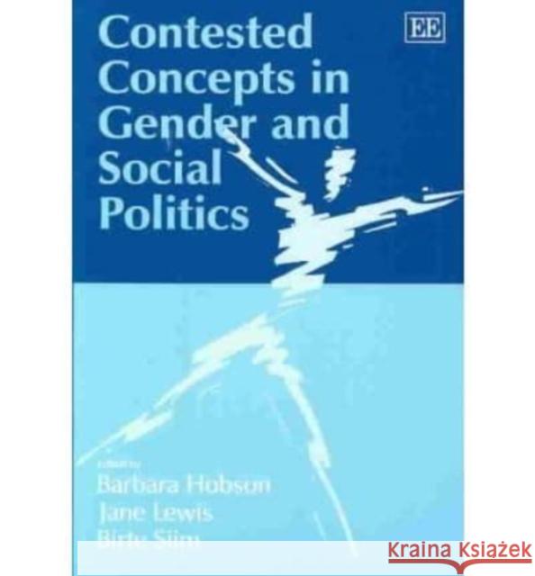 Contested Concepts in Gender and Social Politics Barbara Hobson, Jane Lewis, Birte Siim 9781843768449
