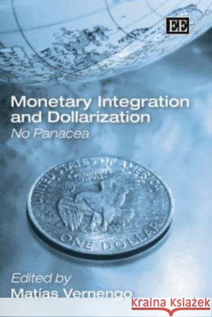 Monetary Integration and Dollarization: No Panacea    9781843768968 Edward Elgar Publishing Ltd