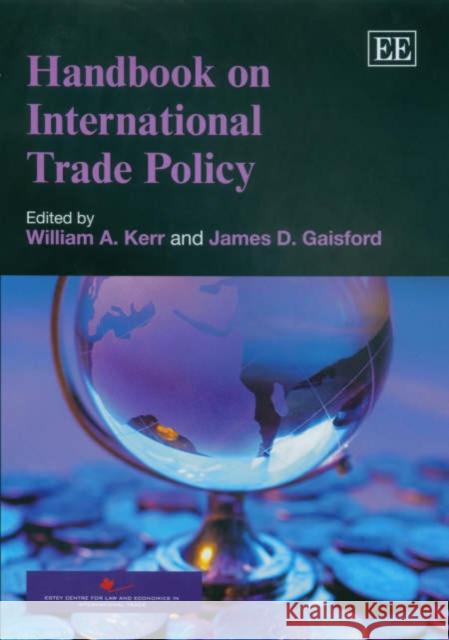 Handbook on International Trade Policy William A. Kerr James D. Galsford  9781843769392 Edward Elgar Publishing Ltd