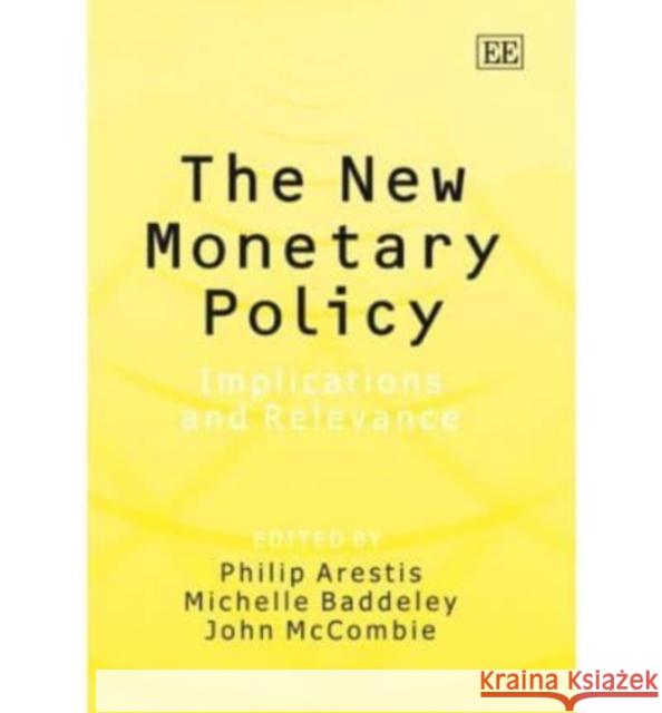 The New Monetary Policy: Implications and Relevance Philip Arestis Michelle Baddeley J.S.L. McCombie 9781843769545 Edward Elgar Publishing Ltd