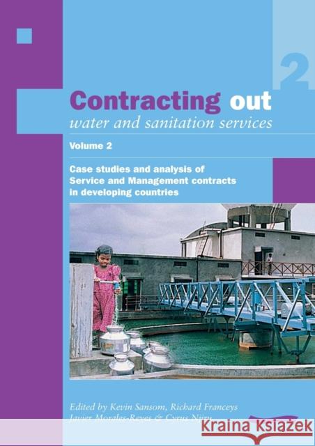 Contracting Out Water and Sanitation Services: Volume 2. Case Studies and Analysis of Service and Management Contracts in Developing Countries Sansom, Kevin 9781843800132