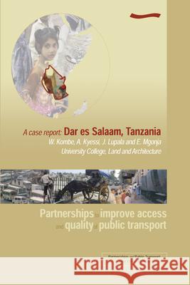 Partnerships to Improve Access and Quality of Public Transport - A Case Report: Dar Es Salaam, Tanzania Sohail, M. 9781843800378 WEDC