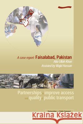 Partnerships to Improve Access and Quality of Public Transport: A Case Report. Faisalabad, Pakistan Sohail, M. 9781843800385 WEDC