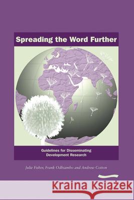 Spreading the Word Further: Guidelines for Disseminating Development Research Fisher, Julie 9781843800477