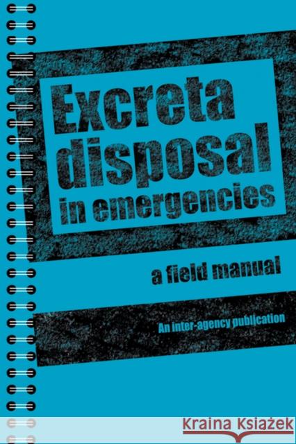 Excreta Disposal in Emergencies: A Field Manual  9781843801139 WEDC