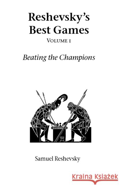 Reshevsky's Best Games: Beating the Champions: Vol 1 Samuel Reshevsky 9781843820932 Zeticula Ltd