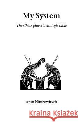 My System: The Chess Player's Strategic Bible Nimzowitsch, Aron 9781843821076