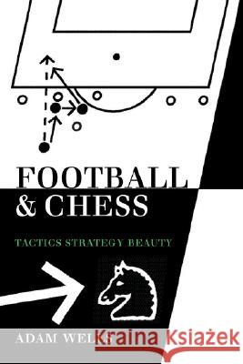 Football and Chess: Tactics Strategy Beauty Wells, Adam 9781843821861 Hardinge Simpole Limited