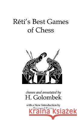 Reti's Best Games of Chess Richard Reti, Harry Golombek, Raymond Keene, OBE 9781843822134 Zeticula Ltd