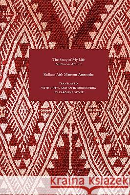 The Story of My Life Fadhma Aith Mansour Amrouche, Caroline Stone, Caroline Stone 9781843822165 Zeticula Ltd