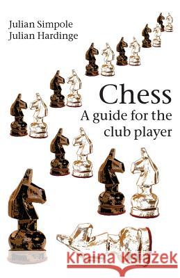 Chess: A guide for the club player Simpole, Julian 9781843822257 Hardinge Simpole Limited