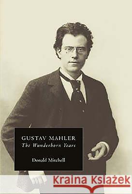 Gustav Mahler: The Wunderhorn Years: Chronicles and Commentaries Mitchell, Donald 9781843830030