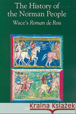 The History of the Norman People: Wace's Roman de Rou Wace 9781843830078