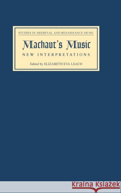 Machaut's Music: New Interpretations Leach, Elizabeth Eva 9781843830160 Boydell Press