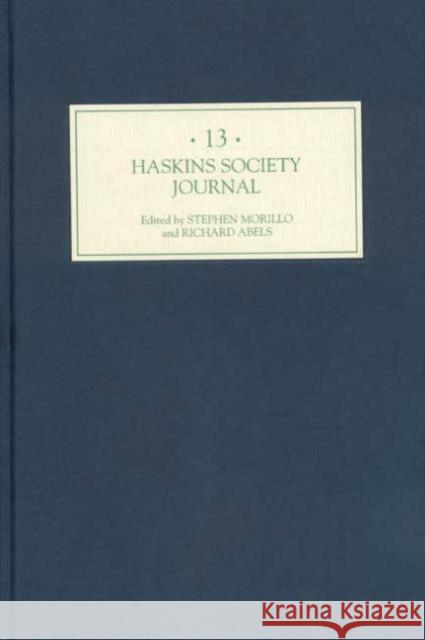 The Haskins Society Journal 13: 1999. Studies in Medieval History Stephen Morillo Richard Abels 9781843830504 Boydell Press