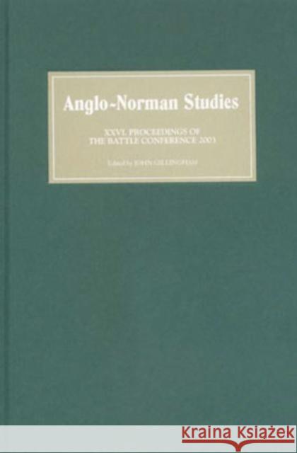 Anglo-Norman Studies XXVI: Proceedings of the Battle Conference 2003 John Gillingham 9781843830726