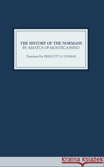 The History of the Normans by Amatus of Montecassino Amato                                    Prescott N. Dunbar Graham A. Loud 9781843830788 Boydell Press