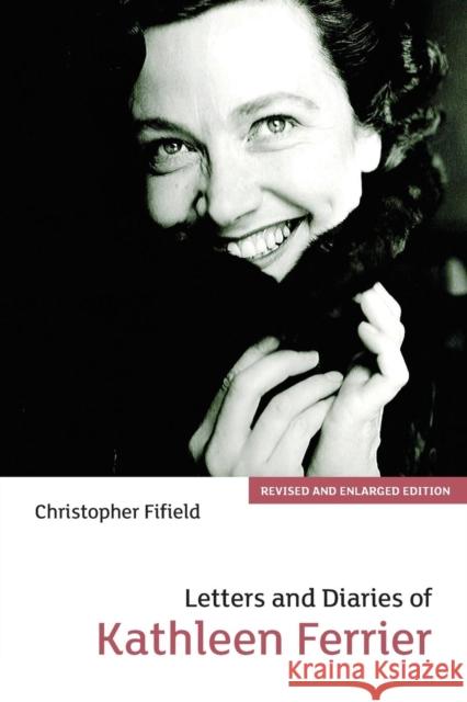 Letters and Diaries of Kathleen Ferrier Fifield, Christopher 9781843830917