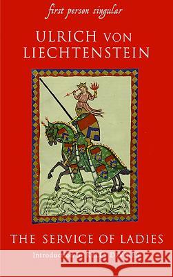 Service of Ladies: An Autobiography Ulrich Von Lichtenstein Ulrich                                   Ulrich Von Liechtenstein 9781843830955 Boydell Press