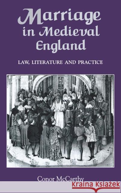 Marriage in Medieval England: Law, Literature and Practice Conor McCarthy 9781843831020 Boydell Press