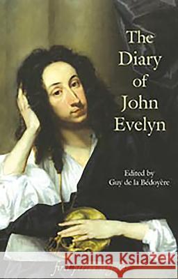 The Diary of John Evelyn John Evelyn Guy de La Bedoyere 9781843831099 Boydell Press
