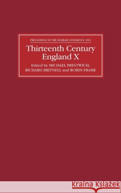 Thirteenth Century England X: Proceedings of the Durham Conference, 2003 Michael Prestwich Richard Britnell Robin Frame 9781843831228