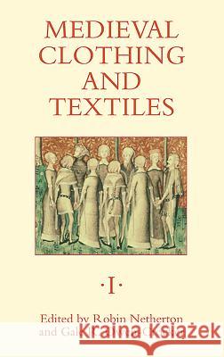 Medieval Clothing and Textiles 1 Robin Netherton Gale R. Owen-Crocker 9781843831235 Boydell Press