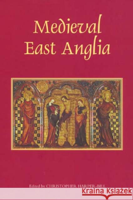 Medieval East Anglia Christopher Harper-Bill 9781843831518 Boydell Press