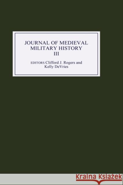 Journal of Medieval Military History: Volume III DeVries, Kelly 9781843831716 Boydell Press