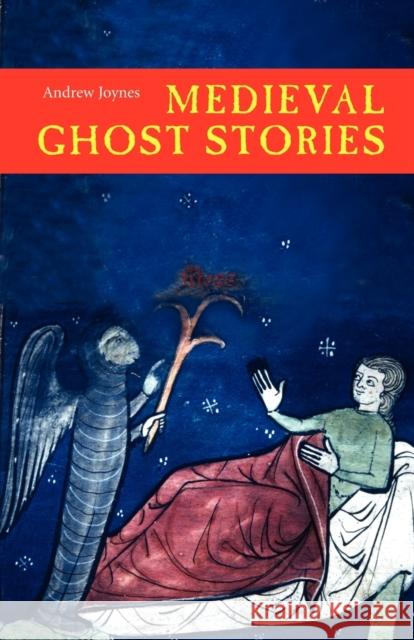 Medieval Ghost Stories: An Anthology of Miracles, Marvels and Prodigies Andrew Joynes 9781843832690 Boydell & Brewer Ltd