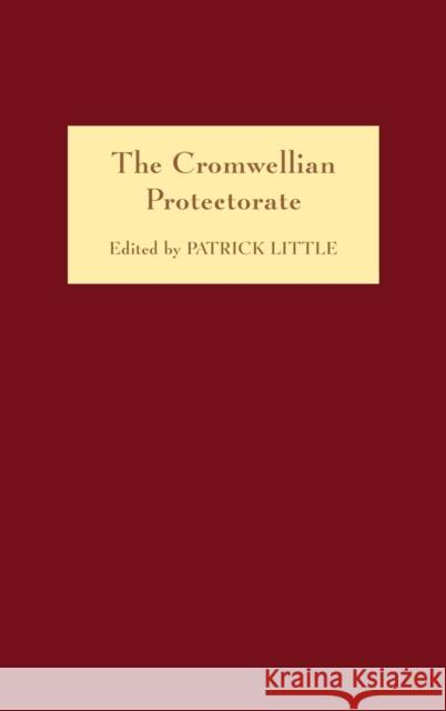 The Cromwellian Protectorate Patrick Little 9781843832829 Boydell Press