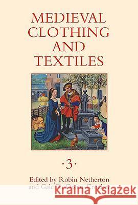Medieval Clothing and Textiles 3 Robin Netherton Gale R. Owen-Crocker 9781843832911 Boydell Press