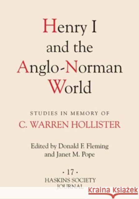 Henry I and the Anglo-Norman World: Studies in Memory of C. Warren Hollister Donald F. Fleming Janet M. Pope Robert S. Babcock 9781843832935