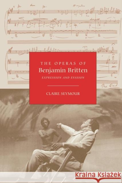 The Operas of Benjamin Britten: Expression and Evasion Seymour, Claire 9781843833147 Boydell Press