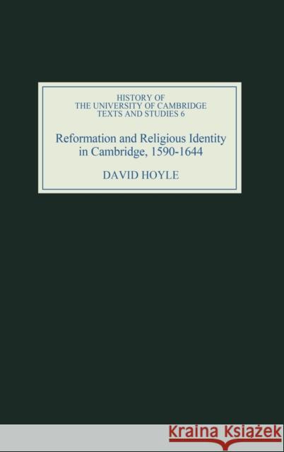 Reformation and Religious Identity in Cambridge, 1590-1644 David Hoyle 9781843833253