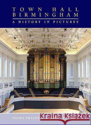 Town Hall Birmingham: A History in Pictures Lyndon Jenkins Fiona Fraser 9781843833499