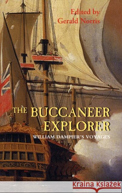 The Buccaneer Explorer: William Dampier's Voyages Dampier, William 9781843833642 Boydell Press