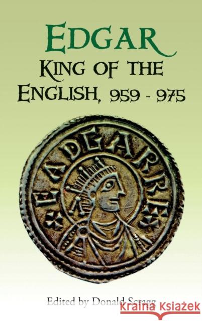 Edgar, King of the English, 959-975: New Interpretations Scragg, Donald 9781843833994 Boydell Press