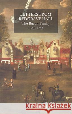 Letters from Redgrave Hall: The Bacon Family, 1340-1744 Diarmaid MacCulloch 9781843834076 Boydell Press